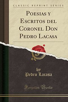 portada Poesias y Escritos del Coronel don Pedro Lacasa (Classic Reprint)