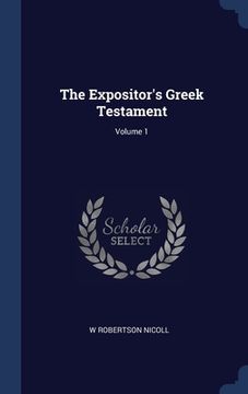 portada The Expositor's Greek Testament; Volume 1 (en Inglés)