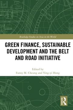 portada Green Finance, Sustainable Development and the Belt and Road Initiative (Routledge Studies on Asia in the World) (en Inglés)