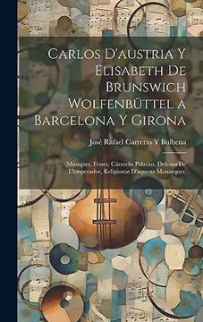 portada Carlos D'austria y Elisabeth de Brunswich Wolfenbüttel a Barcelona y Girona: (in Catalá)