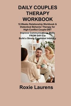 portada Daily Couples Therapy Workbook: 12-Weeks Relationship Workbook & Dialectical Behavior Therapy for High-Conflict Couple-DBT Improve Communications Skil (in English)