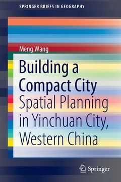 portada Building a Compact City: Spatial Planning in Yinchuan City, Western China (en Inglés)