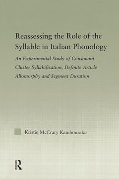 portada Reassessing the Role of the Syllable in Italian Phonology: An Experimental Study of Consonant Cluster Syllabification, Definite Article Allomorphy,. (Outstanding Dissertations in Linguistics) (en Inglés)