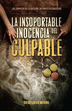 portada La insoportable inocencia del culpable: Los zarpazos de la adicción. Un proyecto educativo