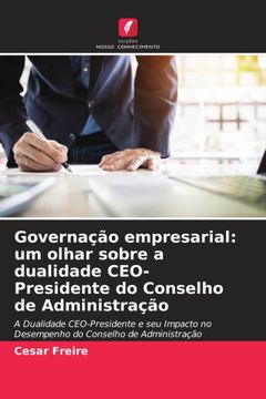 portada Governação Empresarial: Um Olhar Sobre a Dualidade Ceo-Presidente do Conselho de Administração (en Portugués)
