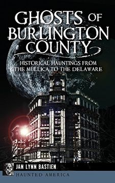 portada Ghosts of Burlington County: Historical Hauntings from the Mullica to the Delaware