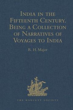 portada India in the Fifteenth Century: Being a Collection of Narratives of Voyages to India in the Century Preceding the Portuguese Discovery of the Cape of