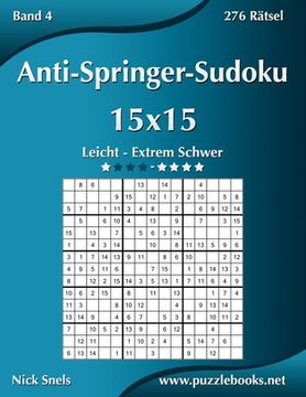 portada Anti-Springer-Sudoku 15x15 - Leicht bis Extrem Schwer - Band 4 - 276 Rätsel (en Alemán)