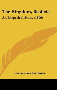 portada the kingdom, basileia: an exegetical study (1899) (in English)