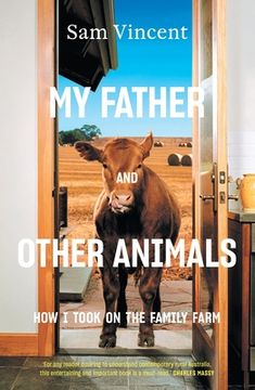 portada My Father and Other Animals: How I Took on the Family Farm (en Inglés)