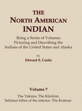 portada The North American Indian Volume 7 - The Yakima, The Klickitat, Salishan Tribes of the Interior, The Kutenai