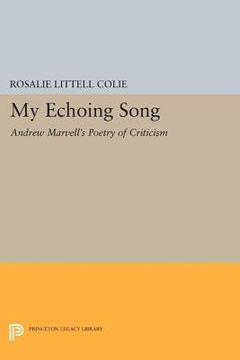 portada My Echoing Song: Andrew Marvell's Poetry of Criticism (Princeton Legacy Library) (in English)