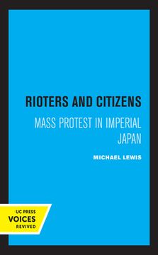 portada Rioters and Citizens: Mass Protest in Imperial Japan (Volume 24) (Center for Japanese Studies, uc Berkeley)