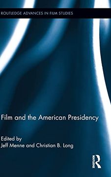 portada Film and the American Presidency (Routledge Advances in Film Studies) (en Inglés)