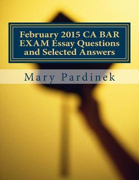 portada February 2015 CA BAR EXAM Essay Questions and Selected Answers: Essay Questions and Selected Answers (en Inglés)