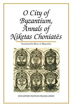 portada O City of Byzantium: Annals of Niketas Choniates (Byzantine Texts in Translation) 
