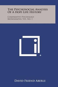 portada The Psychosocial Analysis of a Hopi Life History: Comparative Psychology Monographs, V21, No. 1 (en Inglés)