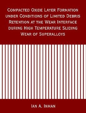 portada compacted oxide layer formation under conditions of limited debris retention at the wear interface during high temperature sliding wear of superalloys (in English)