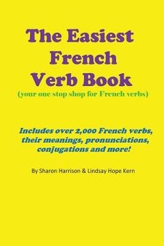 portada The Easiest French Verb book: (Your one stop shop for French verbs) Includes over 2,000 French verbs, their meanings, pronunciations, conjugations a (en Inglés)