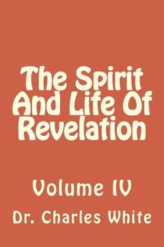 portada The Spirit and Life of Revelation: Volume IV (en Inglés)