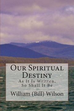 portada Our Spiritual Destiny: As It Is Written, So Shall It Be (en Inglés)