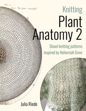 portada Knitting Plant Anatomy 2: Shawl patterns inspired by the beauty of microscopic plant anatomy, part two: Volume 2