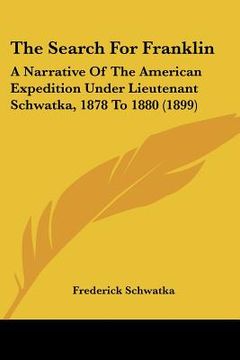 portada the search for franklin: a narrative of the american expedition under lieutenant schwatka, 1878 to 1880 (1899) (en Inglés)