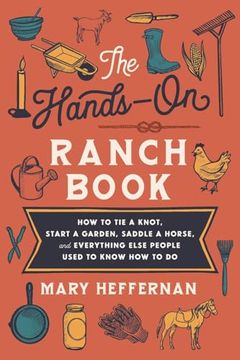 portada The Hands-On Ranch Book: How to tie a Knot, Start a Garden, Saddle a Horse, and Everything Else People Used to Know how to do (in English)