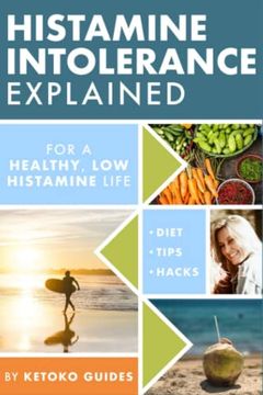 portada Histamine Intolerance Explained: 12 Steps to Building a Healthy low Histamine Lifestyle, Featuring the Best low Histamine Supplements and low Histamine Diet (The Histamine Intolerance Series) 
