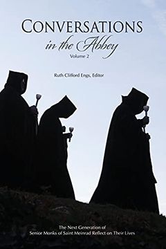 portada Conversations in the Abbey, Vol. Ii: The Next Generation of Senior Monks of Saint Meinrad Reflects on Their Lives [Soft Cover ] (en Inglés)