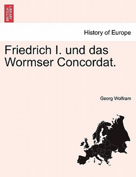 portada Friedrich I. Und Das Wormser Concordat. (en Alemán)