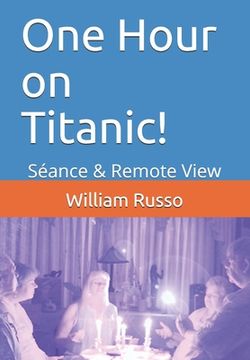 portada One Hour on Titanic!: Séance & Remote View (en Inglés)