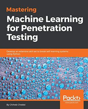 portada Mastering Machine Learning for Penetration Testing: Develop an Extensive Skill set to Break Self-Learning Systems Using Python (in English)