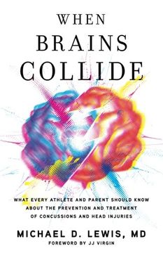 portada When Brains Collide: What Every Athlete and Parent Should Know About the Prevention and Treatment of Concussions and Head Injuries (in English)