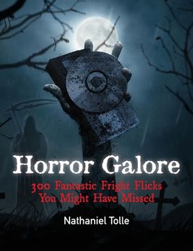 portada Horror Galore: 300 Fantastic Fright Flicks You Might Have Missed (en Inglés)