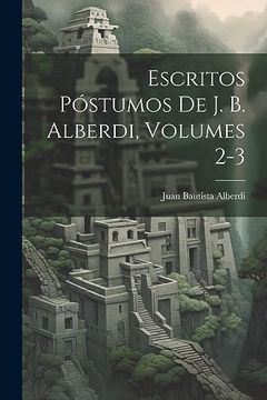 portada Escritos Póstumos de j. B. Alberdi, Volumes 2-3 (in Spanish)