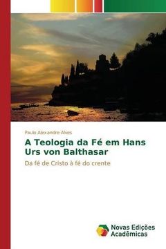 portada A Teologia da Fé em Hans Urs von Balthasar: Da fé de Cristo à fé do crente (Portuguese Edition)