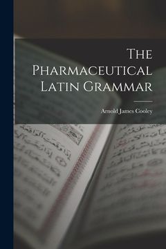 portada The Pharmaceutical Latin Grammar (en Inglés)