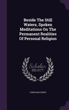 portada Beside The Still Waters, Spoken Meditations On The Permanent Realities Of Personal Religion (in English)