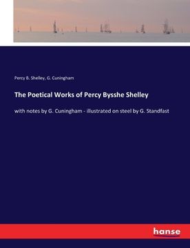 portada The Poetical Works of Percy Bysshe Shelley: with notes by G. Cuningham - illustrated on steel by G. Standfast (en Inglés)