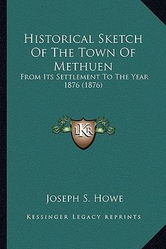 portada historical sketch of the town of methuen: from its settlement to the year 1876 (1876) from its settlement to the year 1876 (1876) (in English)