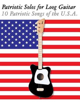 portada Patriotic Solos for Loog Guitar: 10 Patriotic Songs of the U.S.A. (in Standard Notation and Tablature) (in English)