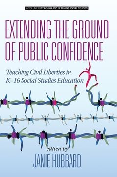 portada Extending the Ground of Public Confidence: Teaching Civil Liberties in K-16 Social Studies Education (hc) (en Inglés)