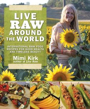 portada live raw around the world: international raw food recipes for good health and timeless beauty (en Inglés)
