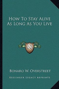 portada how to stay alive as long as you live (en Inglés)