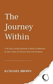 portada The Journey Within: A 40 day Guided Journal to Build Confidence and Gain Tools to Pursue Your Life Purpose (en Inglés)