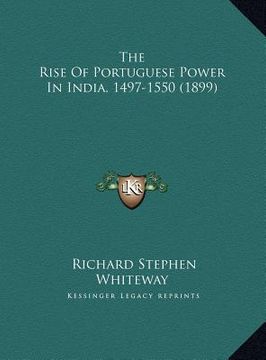 the rise of portuguese power in india, 1497-1550 (1899) the rise of portuguese power in india, 1497-1550 (1899)
