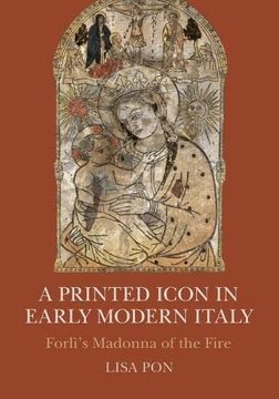 portada A Printed Icon in Early Modern Italy: Forlì'S Madonna of the Fire (en Inglés)