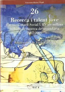 portada Recerca i talent jove: Premis Consell Social URV als millors treballs de recerca de secundària 2007-2009 (Universitat Rovira i Virgili)