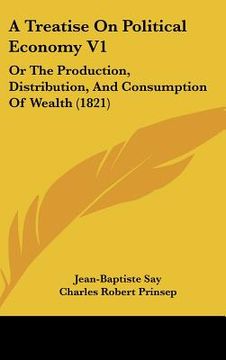 portada a treatise on political economy v1: or the production, distribution, and consumption of wealth (1821)